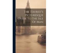 The Tourist's Picturesque Guide To The Isle Of Man