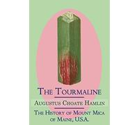 The Tourmaline / the History of Mount Mica of Maine, U.s.a.