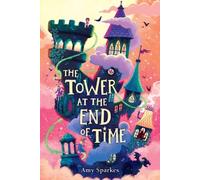 The Tower at the End of Time (House at the Edge of Magic The) by Amy Sparkes