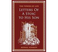 The Tower of Life: Letters of a Stoic to His Son