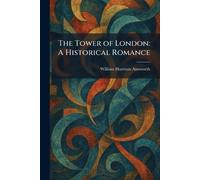 The Tower of London: A Historical Romance