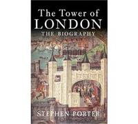 The Tower Of London: The Biography (Paperback) Stephen Porter, (Auteur)
