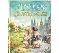 The Town Mouse and the Country Mouse: A Story About Appreciating What You Have
