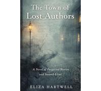 The Town of Lost Authors: A Novel of Forgotten Stories and Second Lives