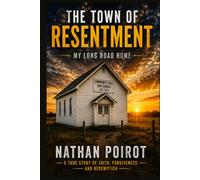 THE TOWN OF RESENTMENTS: MY LONG ROAD HOME