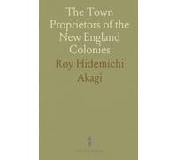 The Town Proprietors of the New England Colonies: A Study of Their Development, Organization, Activities and Controversies, 1620-1770
