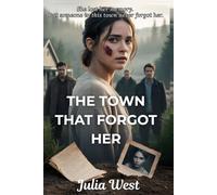 The Town That Forgot Her: A Small Town Romantic Suspense with Amnesia, Secrets, and a Dangerous Love Triangle