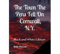 The Town The Pens Fell On Cornwall, N.Y.: Black and White Edition