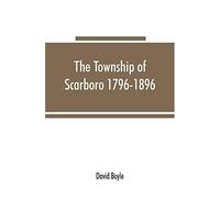 The Township Of Scarboro 1796-1896