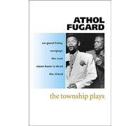 The Township Plays – No-Good Friday; Nongogo; The Coat; Sizwe Bansi Is Dead; The Island
