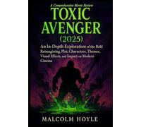 The Toxic Avenger (2025): A Comprehensive Movie Review: An In-Depth Exploration of the Bold Reimagining, Plot, Characters, Themes, Visual Effects, and Impact on Modern Cinema
