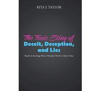 The Toxic Sting Of Deceit, Deception, And Lies