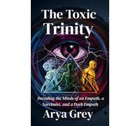 The Toxic Trinity: Decoding the Minds of an Empath, a Narcissist and a Dark Empath.