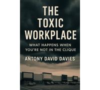 The Toxic Workplace: What Happens When You’re Not in the Clique