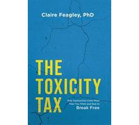 The Toxicity Tax Why Dysfunction Costs More Than You Think and How to Break Free - Claire Feagley - Advantage Books - ebook (ePub) - Livre