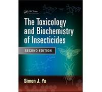 The Toxicology And Biochemistry Of Insecticides, Second Edition (Hardcover) Simon J Yu, (Auteur)