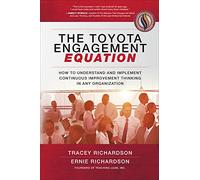 The Toyota Engagement Equation: How to Understand and Implement Continuous Improvement Thinking in Any Organization