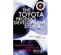 The Toyota Product Development System: Integrating People, Process, and Technology-