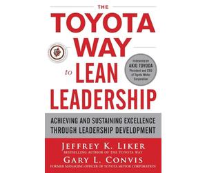 The Toyota Way to Lean Leadership: Achieving and Sustaining Excellence through Leadership Development