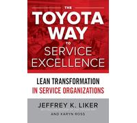 The Toyota Way to Service Excellence: Lean Transformation in Service Organizations