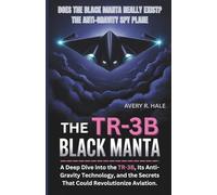 The TR-3B Black Manta: Does the Black Manta Really Exist? The Anti-Gravity Spy Plane: A Deep Dive into the TR-3B, Its Anti-Gravity Technology, and the Secrets That Could Revolutionize Aviation.