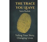 The Trace You Leave: Telling Your Story, Changing Lives