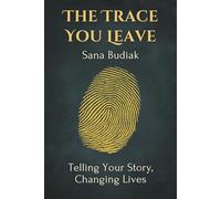 The Trace You Leave: Telling Your Story, Changing Lives