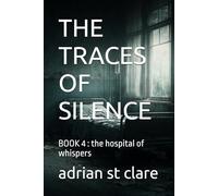 THE TRACES OF SILENCE: BOOK 4 : the hospital of whispers