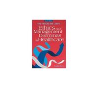 The Tracks We Leave: Ethics And Management Dilemmas In Healthcare, Fourth Edition
