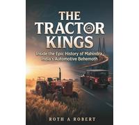 The Tractor Kings: Inside the Epic History of Mahindra, India's Automotive Behemoth