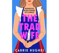 The Trad Wife A darkly funny, twisted thriller that will keep you turning pages until the early hours - Carrie Hughes - Hera - ebook (ePub) - Livre