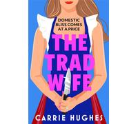 The Trad Wife A darkly funny, twisted thriller that will keep you turning pages until the early hours - Carrie Hughes - Hera - ebook (ePub) - Livre