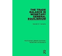 The Trade Balance In Monetary General Equilibrium (Routledge Library Editions: Monetary Economics)