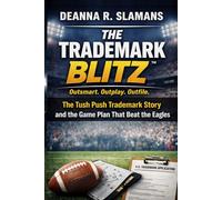 The Trademark Blitz™: Outsmart. Outplay. Outfile. The Tush Push Trademark Story and the Game Plan That Beat the Eagles