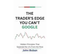 The Trader’s Edge You Can’t Google: Hidden Principles That Separate the 1% From the Rest