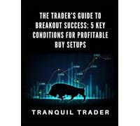 The Trader’s Guide to Breakout Success: 5 Key Conditions for Profitable Buy Setups