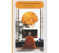 The Trader’s Journal of Mastery - Daily Reflections for Focus, Discipline and Growth: 31 Days of Reviews, Reflections & Rituals to Sharpen Your Trader’s Edge