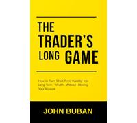 The Trader’s Long Game: How to Turn Short-Term Volatility into Long-Term Wealth Without Blowing Your Account