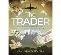 The Trader: The real life story of a colonial boy who became an international trader, arms merchant and intelligence agent