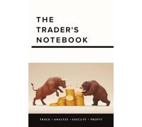 The Trader's Notebook: Track. Analyze. Execute. Profit. The Trading Companion For Your Personal Trading Style, Discipline & Success