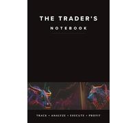The Trader's Notebook: Track. Analyze. Execute. Profit. The Trading Notebook For Your Personal Trading Style, Discipline & Success