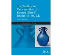 The Trading and Consumption of Roman Glass in Britain 43 - 500 CE