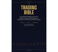 The Trading Bible: A Complete Professional Course in Market Analysis, Risk Management, Quantitative Thinking & Systematic Trading