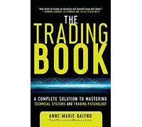 The Trading Book: A Complete Solution to Mastering Technical Systems and Trading Psychology