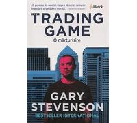 The Trading Game. O marturisire - Gary Stevenson, Editie in limba romana