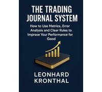 The Trading Journal System: How to Improve Your Performance Long Term with Metrics, Error Analysis and Clear Rules