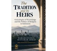 The Tradition and Its Heirs: Genealogies of Knowledge and the Politics of Religion in Indonesia