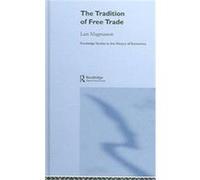 The Tradition of Free Trade, Routledge Studies in the History of Economics Lars Magnusson (Auteur)