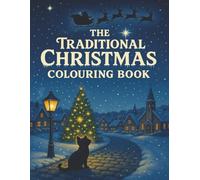 THE TRADITIONAL CHRISTMAS COLOURING BOOK: A Heartwarming Holiday Colouring Adventure for Kids and Families