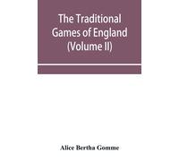 The Traditional Games Of England, Scotland, And Ireland, With Tunes, Singing-Rhymes, And Methods Of Playing According To The Variants Extant And Recorded In Different Parts Of The Kingdom (Volume Ii)